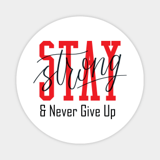 Stay Strong and Never Give Up Magnet